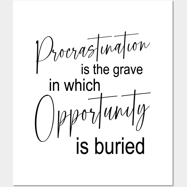 Procrastination is the grave in which opportunity is buried | Procrastination Wall Art by FlyingWhale369